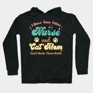 I Have Two Titles Nurse And Cat Mom Nurse Cat Lover Hoodie